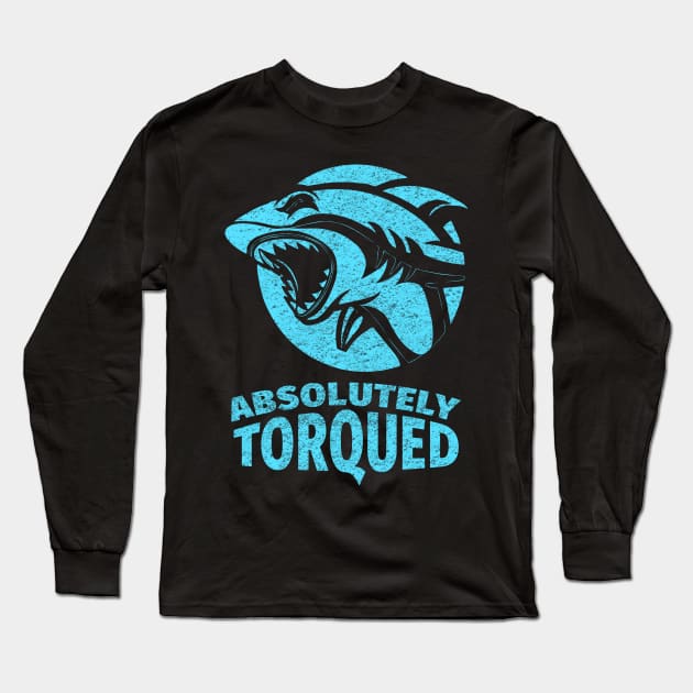 Absolutely torqued Funny quotes and memes Long Sleeve T-Shirt by Naumovski